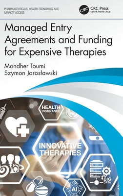 Managed Entry Agreements and Funding for Expensive Therapies - Toumi, Mondher, and Jaroslawski, Szymon