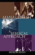 Management: A Biblical Approach - Rush, Myron, Professor