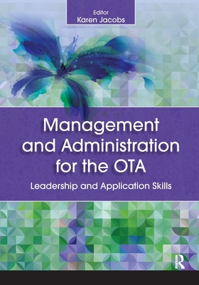 Management and Administration for the OTA: Leadership and Application Skills - Jacobs, Karen, Edd, Otr/L, Cpe, Faota