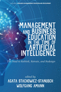 Management and Business Education in the Time of Artificial Intelligence: The Need to Rethink, Retrain, and Redesign