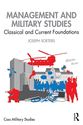 Management and Military Studies: Classical and Current Foundations - Soeters, Joseph