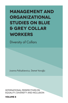 Management and Organizational Studies on Blue & Grey Collar Workers: Diversity of Collars - Paliszkiewicz, Joanna (Editor), and Varo lu, Demet (Editor)