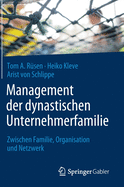 Management Der Dynastischen Unternehmerfamilie: Zwischen Familie, Organisation Und Netzwerk