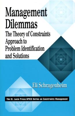 Management Dilemmas: The Theory of Constraints Approach to Problem Identification and Solutions - Schragenheim, Eli