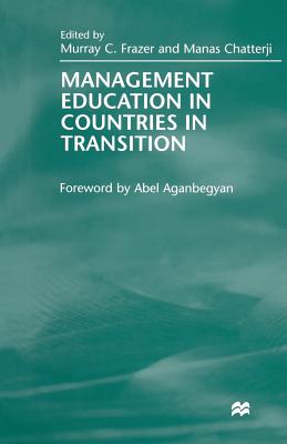 Management Education in Countries in Transition - Chatterji, Manas (Editor), and Frazer, Murray C (Editor)