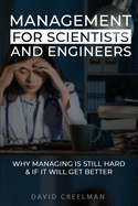 Management for Scientists and Engineers: Why managing is still hard if it will get better