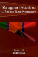 Management Guidelines for Pediatric Nurse Practitioners - Hill, Nancy Herban, and Sullivan, Linda, RN