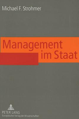 Management Im Staat: Erfolgsfaktoren Effizienter Fuehrung Im Oeffentlichen Sektor - Strohmer, Michael F (Editor)