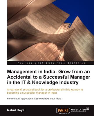 Management in India: Grow from an Accidental to a Successful Manager in the IT & Knowledge Industry - Goyal, Rahul