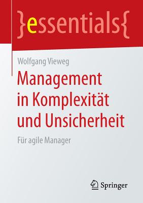 Management in Komplexitat Und Unsicherheit: Fur Agile Manager - Vieweg, Wolfgang