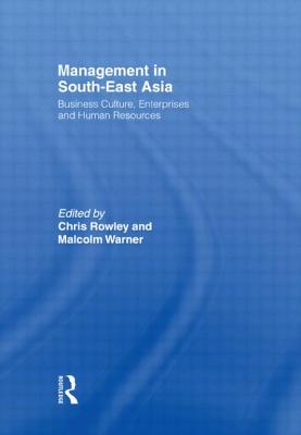 Management in South-East Asia: Business Culture, Enterprises and Human Resources - Rowley, Chris (Editor), and Warner, Malcolm (Editor)