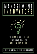 Management Innovators: The People and Ideas That Have Shaped Modern Business