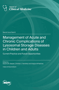 Management of Acute and Chronic Complications of Lysosomal Storage Diseases in Children and Adults: Current Practice and Future Opportunities