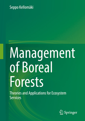 Management of Boreal Forests: Theories and Applications for Ecosystem Services - Kellomki, Seppo