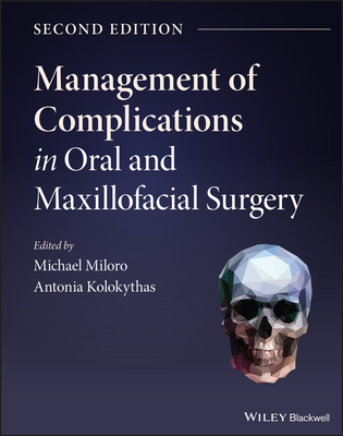 Management of Complications in Oral and Maxillofacial Surgery - Miloro, Michael, DMD, MD (Editor), and Kolokythas, Antonia (Editor)