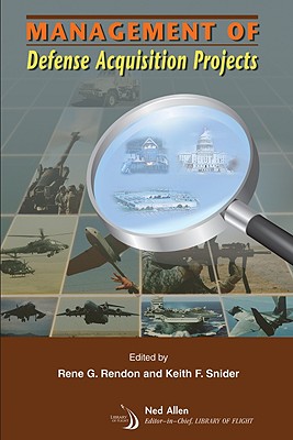 Management of Defense Acquisition Projects - Rendon, Rene G (Editor), and Snider, Keith F (Editor)