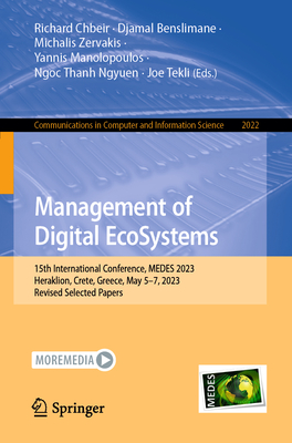 Management of Digital EcoSystems: 15th International Conference, MEDES 2023, Heraklion, Crete, Greece, May 5-7, 2023, Revised Selected Papers - Chbeir, Richard (Editor), and Benslimane, Djamal (Editor), and Zervakis, Michalis (Editor)