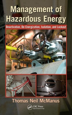 Management of Hazardous Energy: Deactivation, De-Energization, Isolation, and Lockout - McManus, Thomas Neil