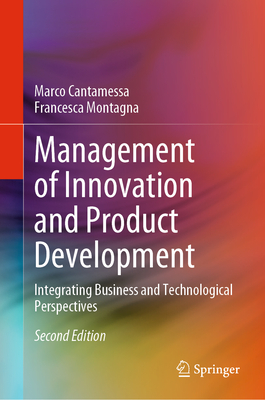 Management of Innovation and Product Development: Integrating Business and Technological Perspectives - Cantamessa, Marco, and Montagna, Francesca