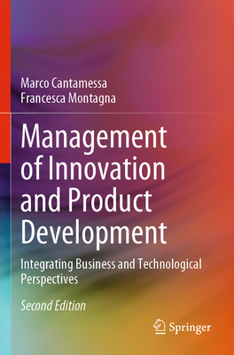 Management of Innovation and Product Development: Integrating Business and Technological Perspectives - Cantamessa, Marco, and Montagna, Francesca