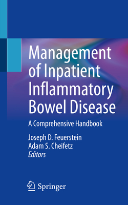 Management of Inpatient Inflammatory Bowel Disease: A Comprehensive Handbook - Feuerstein, Joseph D. (Editor), and Cheifetz, Adam S. (Editor)