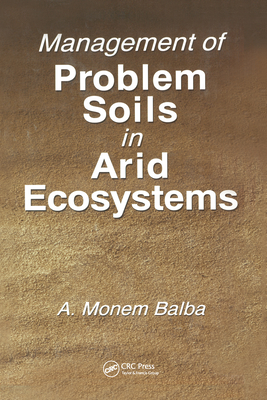 Management of Problem Soils in Arid Ecosystems - Balba, A. Monem