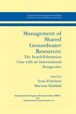 Management of Shared Groundwater Resources: The Israeli-Palestinian Case with an International Perspective - Feitelson, Eran (Editor), and Haddad, Marwan (Editor)