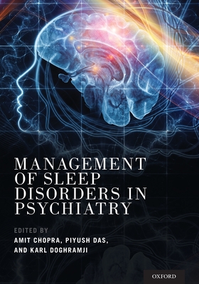 Management of Sleep Disorders in Psychiatry - Chopra, Amit (Editor), and Das, Piyush (Editor), and Doghramji, Karl (Editor)