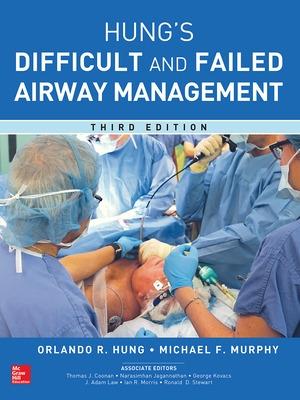 Management of the Difficult and Failed Airway, Third Edition - Hung, Orlando, and Murphy, Michael