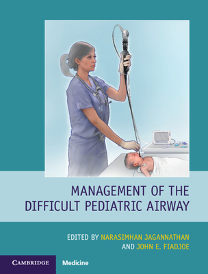 Management of the Difficult Pediatric Airway - Jagannathan, Narasimhan (Editor), and Fiadjoe, John E (Editor)