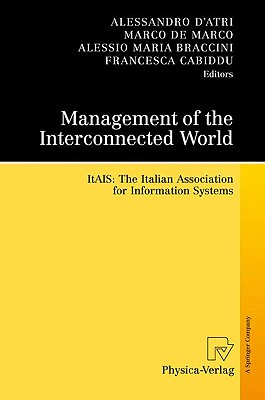 Management of the Interconnected World: Itais: The Italian Association for Information Systems - D'Atri, Alessandro (Editor), and De Marco, Marco (Editor), and Braccini, Alessio Maria (Editor)