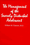 Management of the Severely Disturbed Adolescent
