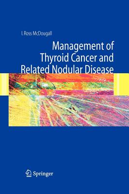 Management of Thyroid Cancer and Related Nodular Disease - McDougall, I Ross