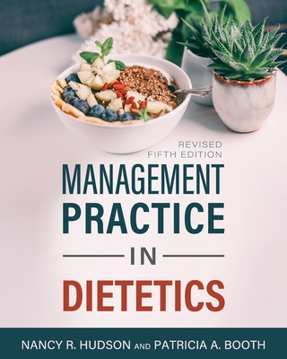 Management Practice in Dietetics - Hudson, Nancy R., and Booth, Patricia