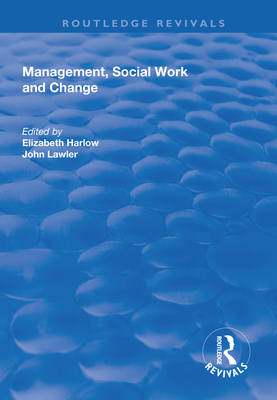 Management, Social Work and Change - Harlow, Elizabeth (Editor), and Lawler, John (Editor)