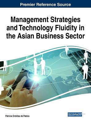 Management Strategies and Technology Fluidity in the Asian Business Sector - Ordez de Pablos, Patricia (Editor)