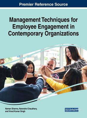 Management Techniques for Employee Engagement in Contemporary Organizations - Sharma, Naman (Editor), and Chaudhary, Narendra (Editor), and Singh, Vinod Kumar (Editor)