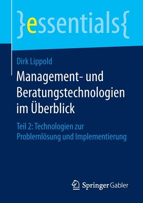 Management- Und Beratungstechnologien Im Uberblick: Teil 2: Technologien Zur Problemlosung Und Implementierung - Lippold, Dirk