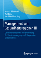 Management Von Gesundheitsregionen III: Gesundheitsnetzwerke Zur Optimierung Der Krankenversorgung Durch Kooperation Und Vernetzung