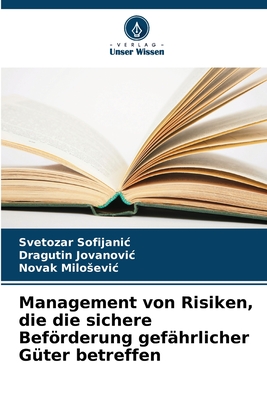 Management von Risiken, die die sichere Befrderung gefhrlicher Gter betreffen - Sofijanic, Svetozar, and Jovanovic, Dragutin, and Milosevic, Novak