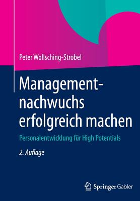 Managementnachwuchs Erfolgreich Machen: Personalentwicklung Fur High Potentials - Wollsching-Strobel, Peter