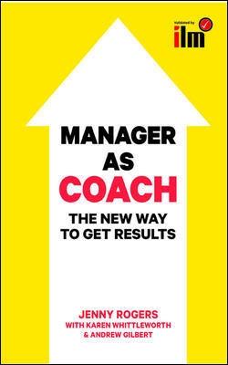 Manager as Coach: The New Way to Get Results - Rogers, Jenny, and Whittleworth, Karen, and Gilbert, Andrew