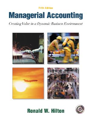 Managerial Accounting: Creating Value in a Dynamic Business Environment W/Student Success CD-ROM, Net Tutor & Powerweb Package - Hilton, Ronald W, Prof.