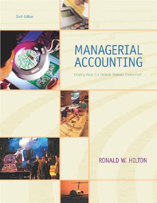 Managerial Accounting: Creating Value in a Dynamic Business Environment - Hilton, Ronald W, Prof.