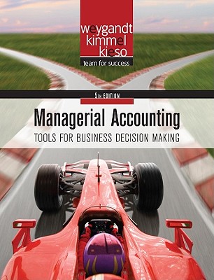 Managerial Accounting: Tools for Business Decision Making - Weygandt, Jerry J, Ph.D., CPA, and Kimmel, Paul D, PhD, CPA, and Kieso, Donald E, Ph.D., CPA