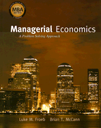 Managerial Economics: A Problem Solving Approach - Froeb, Luke M, and McCann, Brian T