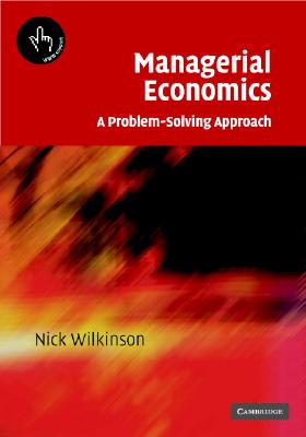 Managerial Economics: A Problem-Solving Approach - Wilkinson, Nick