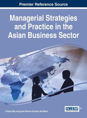 Managerial Strategies and Practice in the Asian Business Sector - Aung, U Zeyar Myo (Editor), and Ordoez de Pablos, Patricia (Editor)