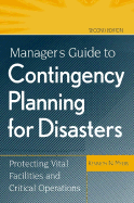 Manager's Guide to Contingency Planning for Disasters: Protecting Vital Facilities and Critical Operations