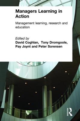 Managers Learning in Action: Management Learning, Research and Education - Coghlan, David, Professor (Editor), and Dromgoole, Tony (Editor), and Joynt, Pay (Editor)